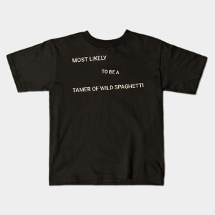 Most Likely to Be a Tamer of Wild Spaghetti Kids T-Shirt